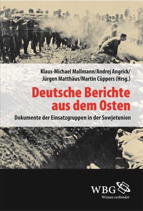 Deutsche Berichte aus dem Osten von Angrick,  Andrej, Cüppers,  Martin, Mallmann,  Klaus-Michael, Matthäus,  Jürgen