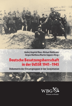 Deutsche Besatzungsherrschaft in der UdSSR 1941–45 von Angrick,  Andrej, Cüppers,  Martin, Mallmann,  Klaus-Michael, Matthäus,  Jürgen