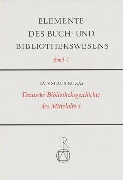 Deutsche Bibliotheksgeschichte des Mittelalters von Buzàs,  Ladislaus