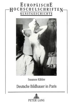 Deutsche Bildhauer in Paris von Kähler,  Susanne Deutsche Bildhauer in Paris von Kähler,  Susanne