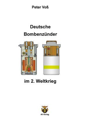 Deutsche Bombenzünder im 2. Weltkrieg von Voss,  Peter