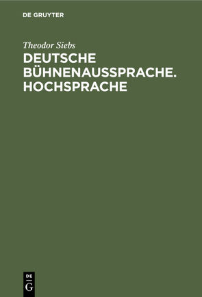 Deutsche Bühnenaussprache. Hochsprache von Siebs,  Theodor