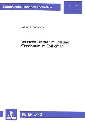 Deutsche Dichter im Exil und Künstlertum im Exilroman von Goossens,  Sabine