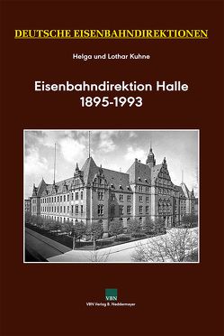 Deutsche Eisenbahndirektionen, Eisenbahndirektion Halle 1895–1993 von Kuhne,  Helga, Kuhne,  Lothar