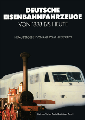 Deutsche Eisenbahnfahrzeuge von 1838 Bis Heute von Rossberg,  Ralf