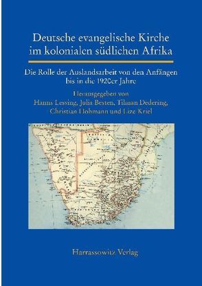 Deutsche evangelische Kirche im kolonialen südlichen Afrika von Besten,  Julia, Dedering,  Tilman, Hohmann,  Christian, Kriel,  Lize, Lessing,  Hanns