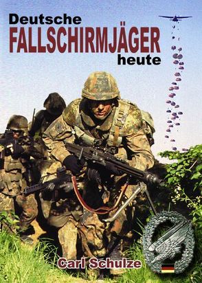 Deutsche Fallschirmjäger heute von Schulze,  Carl, Verhülsdonk,  Torsten