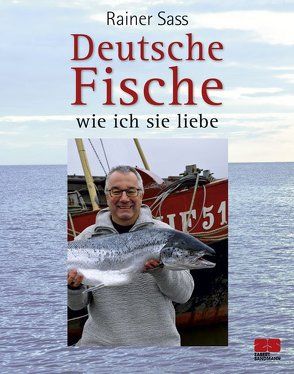 Deutsche Fische – wie ich sie liebe von Sass,  Rainer