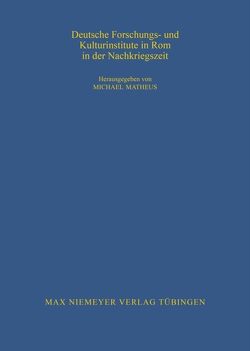 Deutsche Forschungs- und Kulturinstitute in Rom in der Nachkriegszeit von Matheus,  Michael