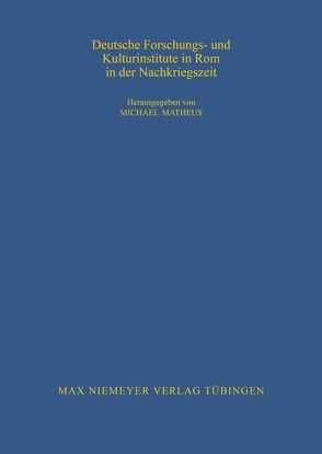 Deutsche Forschungs- und Kulturinstitute in Rom in der Nachkriegszeit von Matheus,  Michael