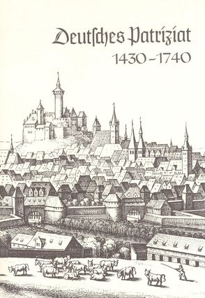 Deutsche Führungsschichten in der Neuzeit / Deutsches Patriziat 1430-1740 von Ranke-Gesellschaft in Hamburg /Institut zur Erforschung historischer Führungsschichten e.V., Rössler,  Hellmuth