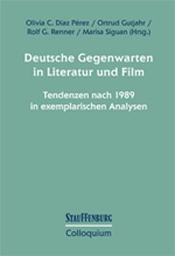 Deutsche Gegenwarten in Literatur und Film von Díaz Pérez,  Olivia C., Gutjahr,  Ortrud, Renner,  Rolf G., Siguan,  Marisa