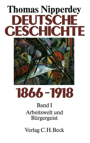 Deutsche Geschichte 1866-1918 Bd. 1: Arbeitswelt und Bürgergeist von Nipperdey,  Thomas