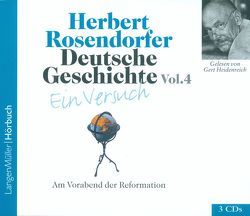 Deutsche Geschichte – Ein Versuch, Vol. 4 (CD) von Gelesen von Heidenreich,  Gert, Rosendorfer,  Herbert