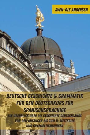 Deutsche Geschichte & Grammatik für den Deutschkurs für Spanischsprachige von Andersen,  Sven-Ole