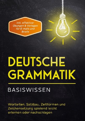 Deutsche Grammatik – Basiswissen: Wortarten, Satzbau, Zeitformen und Zeichensetzung spielend leicht erlernen oder nachschlagen – inkl. effektiver Übungen & Vorlagen für Emails und Briefe von Pietz,  Anna-Lena