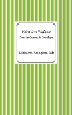 Deutsche Grammatik Grundlagen von Weißbrich,  Heinz-Otto