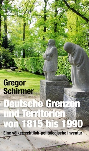 Deutsche Grenzen und Territorien von 1815 bis 1990 von Schirmer,  Gregor