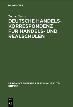 Deutsche Handelskorrespondenz für Handels- und Realschulen von Beaux,  Th. de