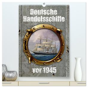 Deutsche Handelsschiffe vor 1945 (hochwertiger Premium Wandkalender 2024 DIN A2 hoch), Kunstdruck in Hochglanz von Hudak,  Hans-Stefan