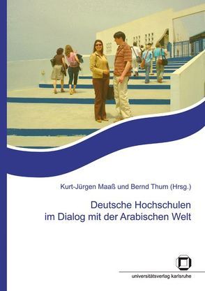 Deutsche Hochschulen im Dialog mit der Arabischen Welt : Beiträge zur Tagung des Wissenschaftlichen Initiativkreises Kultur und Außenpolitik (WIKA), Karlsruhe, 19. u. 20. Juli 2007 von Institut für Auslandsbeziehungen,  Stuttgart, Maaß,  Kurt-Jürgen, Thum,  Bernd, Universität Karlsruhe (TH), Wissenschaftlicher Initiativkreis Kultur und Außenpolitik