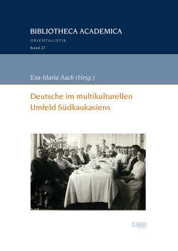 Deutsche im multikulturellen Umfeld Südkaukasiens von Auch,  Eva-Maria