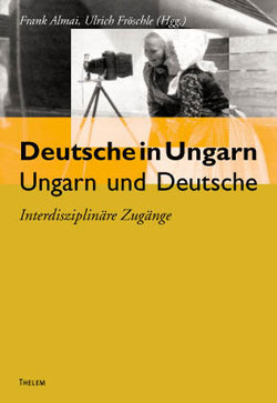 Deutsche in Ungarn – Ungarn und Deutsche von Almai,  Frank, Fröschle,  Ulrich