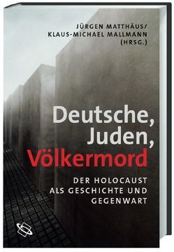 Deutsche – Juden – Völkermord von Bajohr,  Frank, Bauer,  Yehuda, Benz,  Wolfgang, Breitmann,  Richard, Browning,  Christopher, Cüppers,  Martin, Förster,  Jürgen, Hüppauf,  Bernd, Mallmann,  Klaus M, Matthäus,  Jürgen, Mecklenburg,  Frank, Meyer,  Beate, Michman,  Dan, Mommsen,  Hans, Paucker,  Arnold, Paul,  Gerhard, Richarz,  Monika, Rürup,  Reinhard, Waite,  Robert