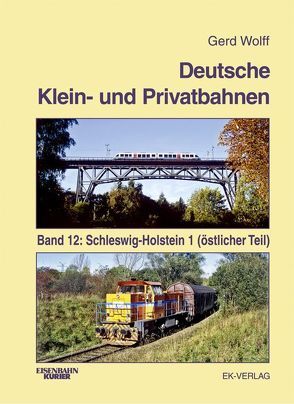 Deutsche Klein- und Privatbahnen / Schleswig-Holstein 1 (östlicher Teil) von Wolff,  Gerd