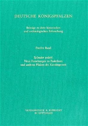 Deutsche Königspfalzen. Band 5: Splendor palatii von Fenske,  Lutz, Grewe,  Holger, Jarnut,  Jörg, Käuper,  Sascha, Meckseper,  Cord, Wemhoff,  Matthias, Zotz,  Thomas