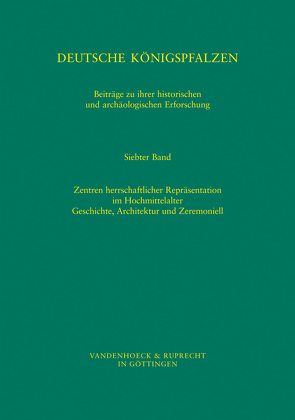 Deutsche Königspfalzen. Band 7: Zentren herrschaftlicher Repräsentation im Hochmittelalter von Becher,  Matthias, Dapper,  Michael M.C., Ehlers,  Caspar, Fuchs-Jolie,  Stephan, Gai,  Antonella Sveva, Grewe,  Holger, Jarnut,  Jörg, Krüger,  Karl Heinrich, Meckseper,  Cord, Renoux,  Annie, Untermann,  Matthias, Wemhoff,  Matthias