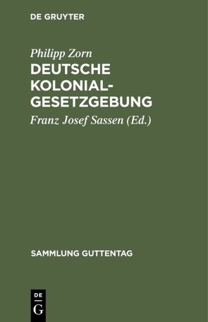 Deutsche Kolonialgesetzgebung von Sassen,  Franz Josef, Zorn,  Philipp