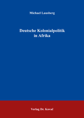 Deutsche Kolonialpolitik in Afrika von Lausberg,  Michael