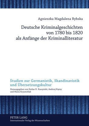 Deutsche Kriminalgeschichten von 1780 bis 1820 als Anfänge der Kriminalliteratur von Rybska,  Agnieszka