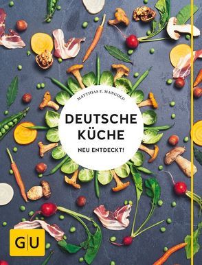 Deutsche Küche neu entdeckt! von Mangold,  Matthias F.