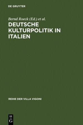 Deutsche Kulturpolitik in Italien von Hanke,  Stephanie, Liermann,  Christiane, Roeck,  Bernd, Schuckert,  Charlotte