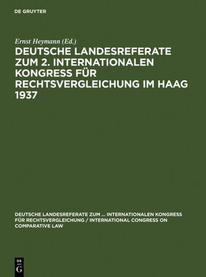 Deutsche Landesreferate zum 2. Internationalen Kongreß für Rechtsvergleichung im Haag 1937 von Heymann,  Ernst, Kaiser-Wilhelm-Institut für Ausländisches und Internationales Privatrecht Berlin