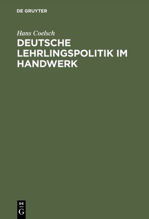 Deutsche Lehrlingspolitik im Handwerk von Coelsch,  Hans