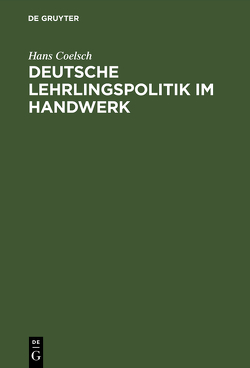 Deutsche Lehrlingspolitik im Handwerk von Coelsch,  Hans