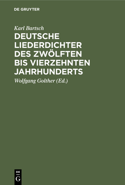 Deutsche Liederdichter des zwölften bis vierzehnten Jahrhunderts von Bartsch,  Karl, Golther,  Wolfgang