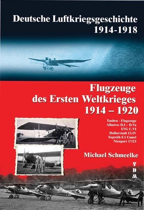 Deutsche Luftkriegsgeschichte 1914-1918 Flugzeuge des Ersten Weltkriegs 1914-1920 von Schmeelke,  Michael