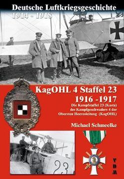 Deutsche Luftkriegsgeschichte 1914-1918 KagOHL 4 Staffel 23 1916-1917 von Schmeelke,  Michael