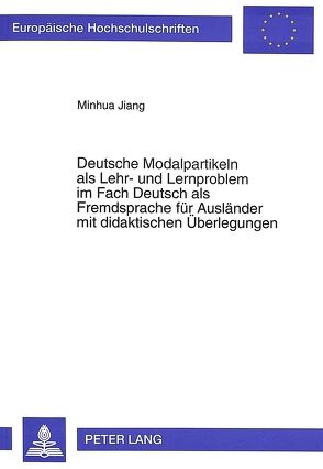 Deutsche Modalpartikeln als Lehr- und Lernproblem im Fach Deutsch als Fremdsprache für Ausländer mit didaktischen Überlegungen von Jiang,  Minhua