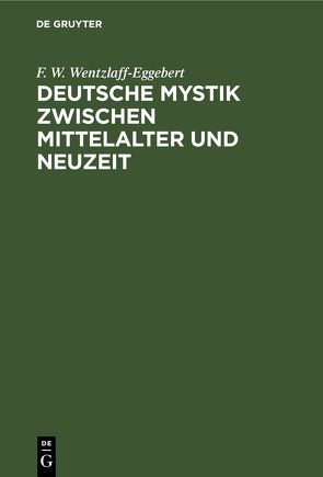 Deutsche Mystik zwischen Mittelalter und Neuzeit von Wentzlaff-Eggebert,  F.-W.