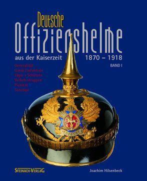 Deutsche Offizershelme aus der Kaiserzeit 1870-1918 von Hilsenbeck,  Joachim