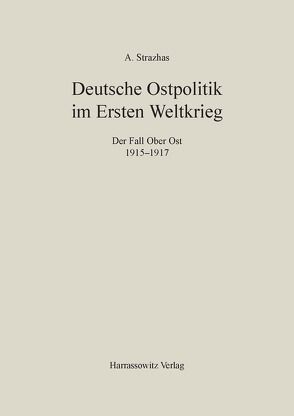 Deutsche Ostpolitik im Ersten Weltkrieg von Strazhas,  Abba