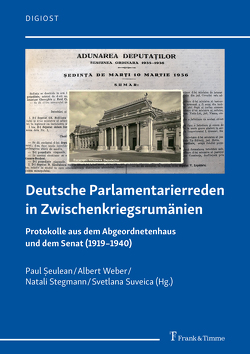 Deutsche Parlamentarierreden in Zwischenkriegsrumänien von Şeulean,  Paul, Stegmann,  Natali, Suveica,  Svetlana, Weber,  Albert