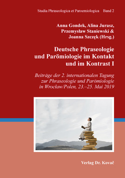 Deutsche Phraseologie und Parömiologie im Kontakt und im Kontrast I von Gondek,  Anna, Jurasz,  Alina, Staniewski,  Przemyslaw, Szczęk,  Joanna