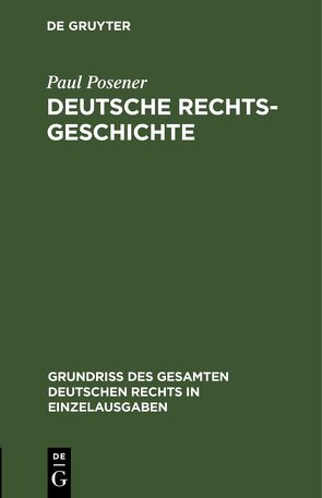 Deutsche Rechtsgeschichte von Posener,  Paul