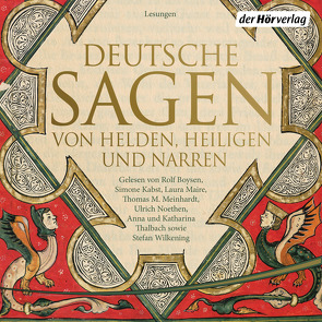 Deutsche Sagen von Helden, Heiligen und Narren von Bechstein,  Ludwig, Boysen,  Rolf, Brüder Grimm, , Kabst,  Simone, Maire,  Laura, Meinhardt,  Thomas M., Noethen,  Ulrich, Thalbach,  Anna, Thalbach,  Katharina, Wilkening,  Stefan